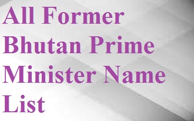 Bhutan Prime Minister List