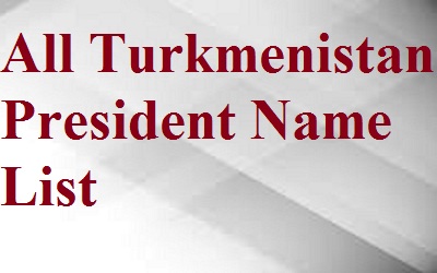 Turkmenistan President List
